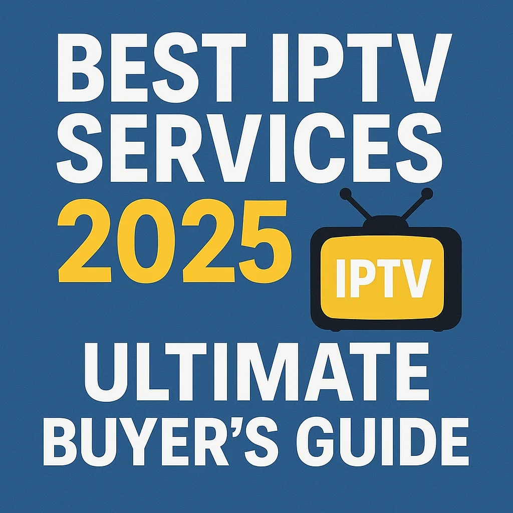 Best IPTV Services 2025 Ultimate Buyer’s Guide