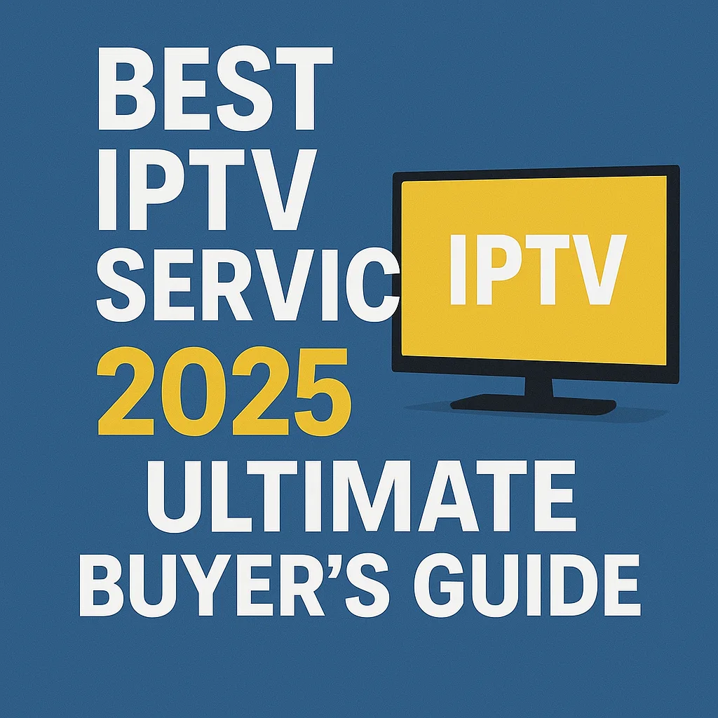 Best IPTV Services 2025 Ultimate Buyer’s Guide